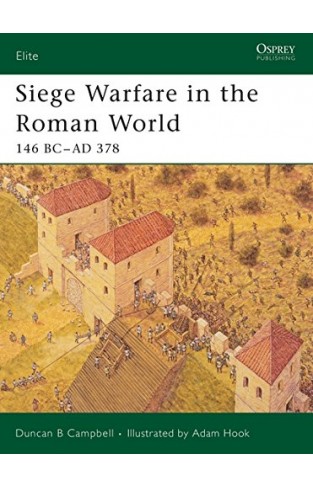 Siege Warfare in the Roman World - 146 BC–AD 378